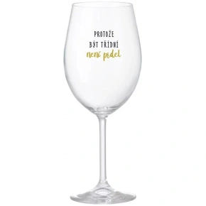 BECAUSE BEING CLASSY IS NOT A PRELIMINARY - číry pohár na víno 350 ml