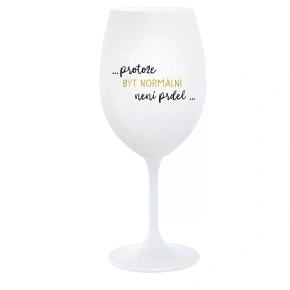 ...KEĎŽE BYŤ NORMÁLNY NIE JE PRELIMINÁRNE... - pohár na biele víno 350 ml