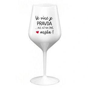VÍNO JE PRAVDA...ALE NA DNI, MALÉ! - biely nerozbitný pohár na víno 470 ml