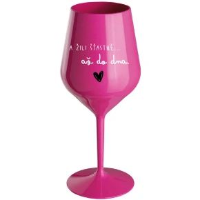 A ŽILI ŠŤASTNĚ AŽ DO DNA - růžová nerozbitná sklenice na víno 470 ml