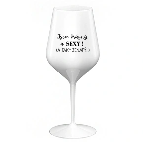 Som KRÁSNA A SEXY! (A TAKÁ ŽENSKÁ...) - biely nerozbitný pohár na víno 470 ml
