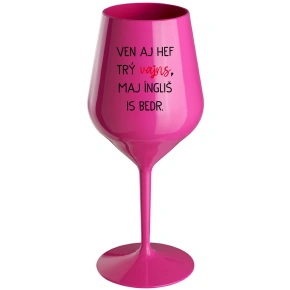 VEN AJ HEF TRÝ VAJNS, MAJ ÍNGLIŠ IS BEDR. - ružový nerozbitný pohár na víno 470 ml
