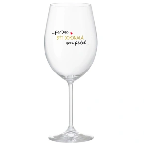 ...Pretože byť dokonalý nie je vtip... - číry pohár na víno 350 ml