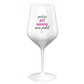 BYŤ MATKOU NIE JE PREL - biely nerozbitný pohár na víno 470 ml (hrubá verzia)