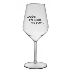 ...KEĎŽE BYŤ DIEŤAŤOM NIE JE PRELOMOVÉ... - číry nerozbitný pohár na víno 470 ml