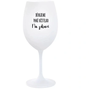 ĎAKUJEME UČITEĽOVI - NA ZDRAVIE - pohár na biele víno 350 ml