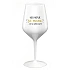 KTO NEPIJE SO MNOU... nech si pije sám! - biely nerozbitný pohár na víno 470 ml