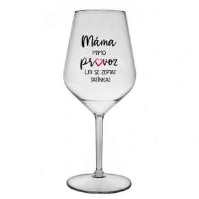 MÁMA VYPADÁ (ÍDE SA POZRIEŤ NA TATÍNKA) - číry nerozbitný pohár na víno 470 ml