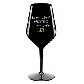 I CAN'T PRETEND I LIKE PEOPLE ANYMORE - čierny nerozbitný pohár na víno 470 ml