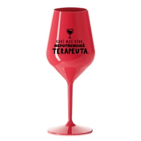 KEĎ MÁTE VÍNO, NEPOTREBUJETE TERAPEUTE - červený nerozbitný pohár na víno 470 ml