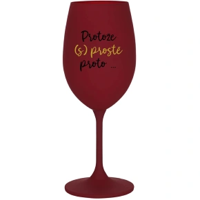 BECAUSE (S)JUST BECAUSE... - bordový pohár na víno 350 ml