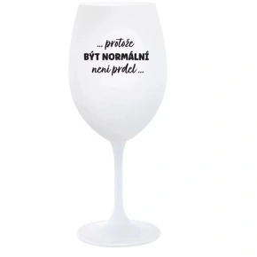 ...KEĎŽE BYŤ NORMÁLNY NIE JE PRELOMOVÉ... - pohár na biele víno 350 ml (hrubá verzia)
