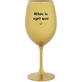 SOMEONE HAS TO SING - zlatý pohár na víno 350 ml