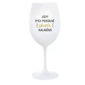 I AM (MO)MENTALLY GREAT - pohár na biele víno 350 ml