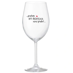 ...Pretože byť riaditeľom nie je PRELIMINÁRNE... - číry pohár na víno 350 ml
