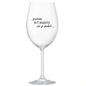 ...Pretože byť riaditeľom nie je PRELIMINÁRNE... - priehľadný pohár na víno 350 ml