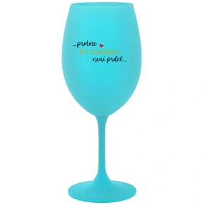 ...KEĎŽE BYŤ DOKONALÝ NIE JE PRDEL... - tyrkysový pohár na víno 350 ml